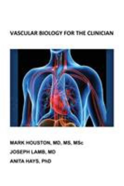 Vascular Biology for the Clinician Mark, Lamb, Joseph, Hays, Anit