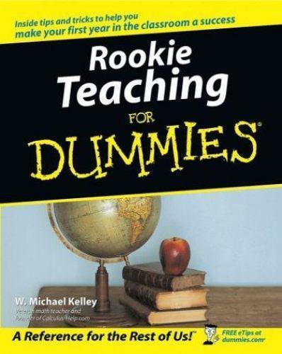 Rookie Teaching for Dummies by Kelley, W. Michael