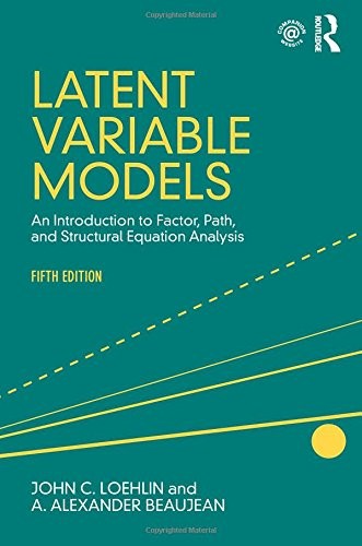 LATENT VARIABLE MODELS: AN INTRODUCTION TO FACTOR, PATH, By John C. Loehlin & A.