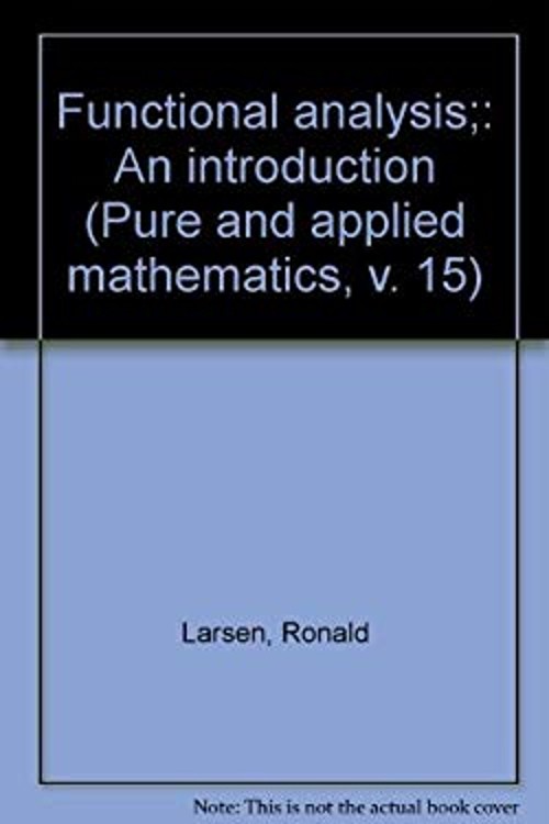 Functional Analysis : An Introduction Hardcover Ronald Larsen