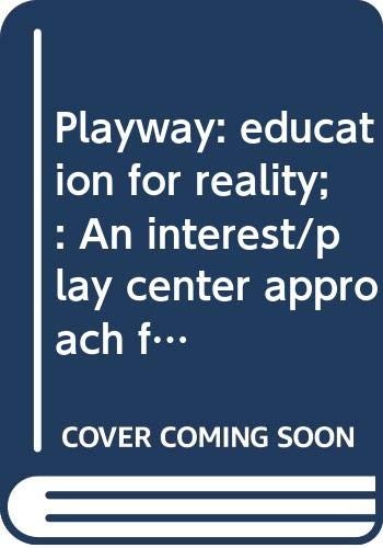 PLAYWAY: EDUCATION FOR REALITY;: AN INTEREST/PLAY CENTER By David Carson Davis