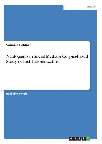 Vanessa Haldner Neologisms in Social Media. A Corpus-Bas (Paperback) (UK IMPORT)