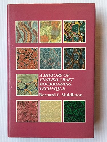 A HISTORY OF ENGLISH CRAFT BOOKBINDING TECHNIQUE: THIRD By Bernard C. Middleton