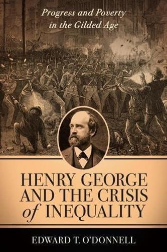 Edward O’Donnell Henry George and the Crisis of Inequality (Hardback)