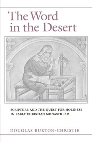 The Word in the Desert: Scripture and the Quest for Holiness in Early Christian
