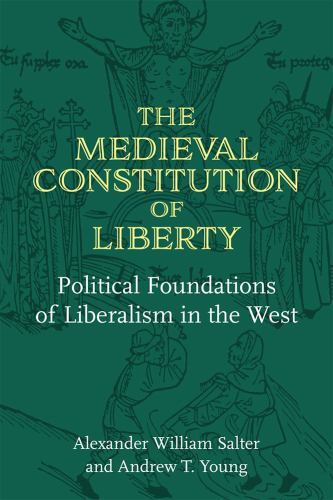 The Medieval Constitution of Liberty: Political Foundations of Liberalism in the
