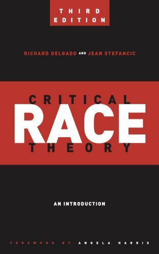 Critical America Ser.: Critical Race Theory (Third Edition) : An Introduction by
