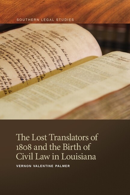 The Lost Translators Of 1808 And The Birth Of Civil Law In Louisiana