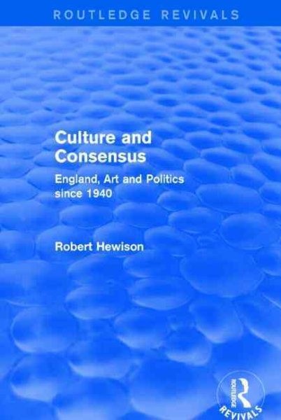 Culture and Consensus : England, Art and Politics Since 1940, Paperback by He…