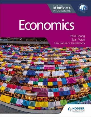 Economics for the IB Diploma by Sean Wray, Paul Hoang and Tanusankar Chakraborty