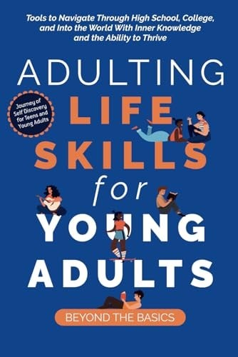 Adulting Life Skills for Young Adults: Beyond the Basics: Tools to Navigate Thro
