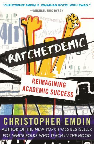 Ratchetdemic : Reimagining Academic Success, Paperback by Emdin, Christopher,…