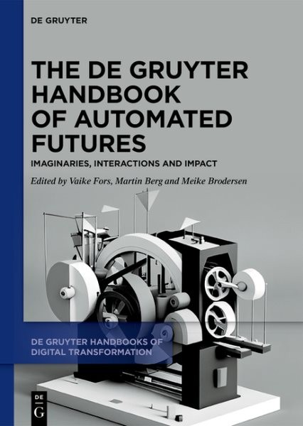De Gruyter Handbook of Automated Futures : Imaginaries, Interactions and Impa…