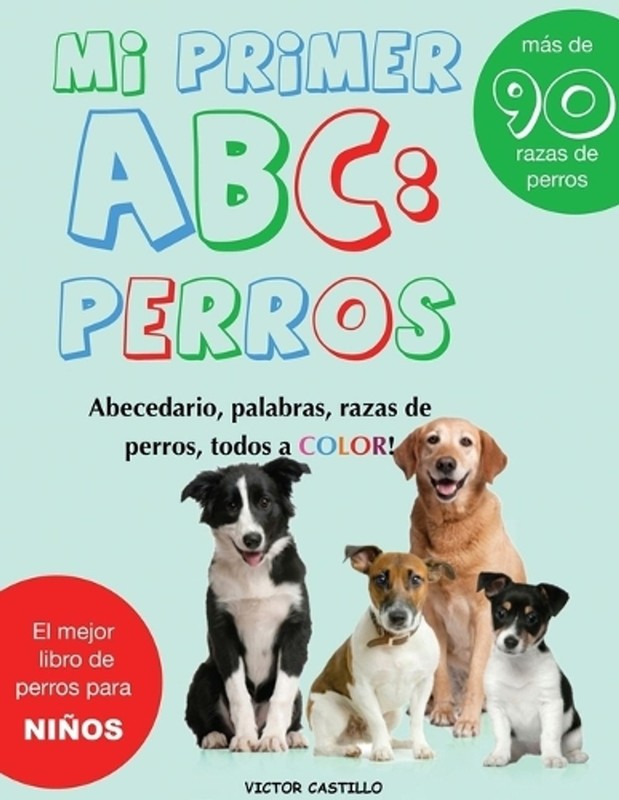 Mi Primer “Raza de Perros” ABC: : Mas de 100 Razas de Perro Distintas a todo Col