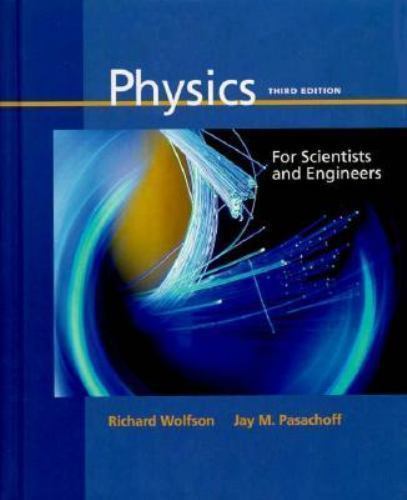 Physics for Scientists and Engineers by Richard Wolfson; Jay M. Pasachoff