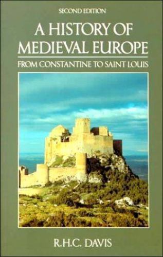 A History of Medieval Europe: From Constantine to Saint Louis by R. H. C. Davis