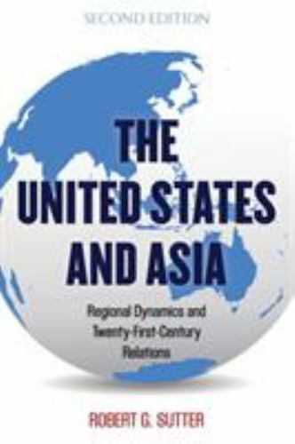 Asia in World Politics Ser.: United States and Asia : Regional Dynamics and …
