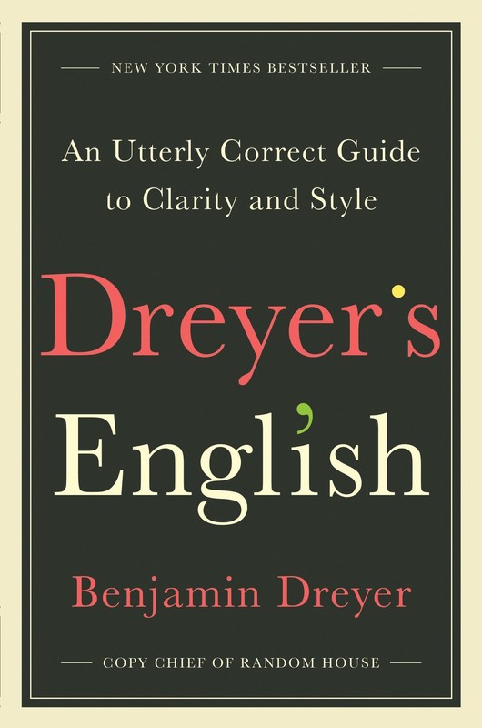 Dreyer’s English: An Utterly Correct Guide to Clarity and Style