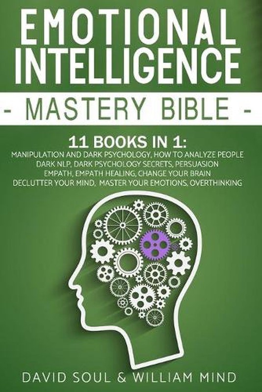 Emotional Intelligence Mastery Bible: 11 Books in 1: Overthinking, Change Your B