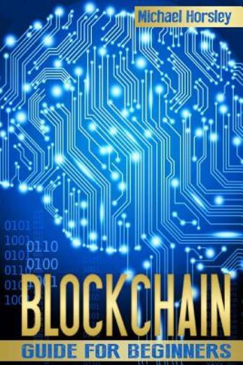 Blockchain: The Complete Guide For Beginners (Bitcoin, Cryptocurrency, Ethe…