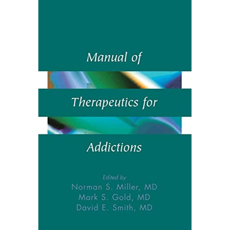 Manual of Therapeutics for Addictions [Paperback] Miller, Norman S.; Gold, Mark