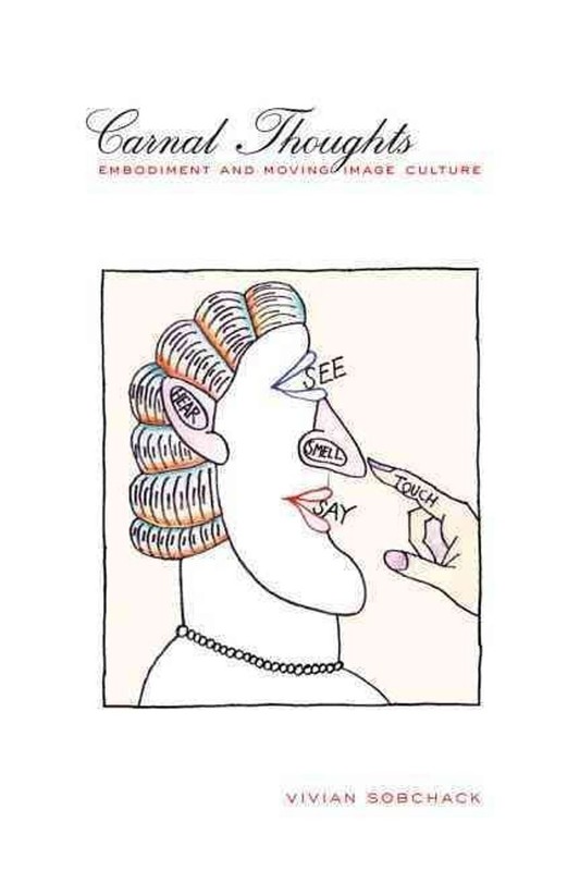 Carnal Thoughts: Embodiment and Moving Image Culture by Vivian Sobchack (English