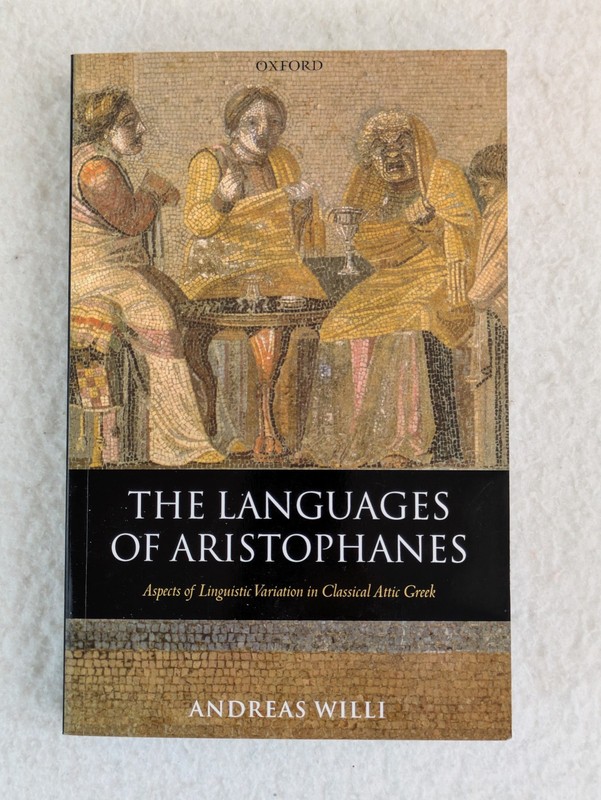 THE LANGUAGES OF ARISTOPHANES Linguistic Variation Andreas Willi Oxford 2007