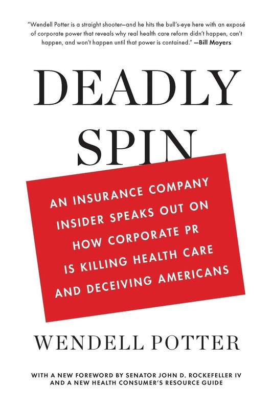 Deadly Spin: An Insurance Company Insider Speaks Out on How Corporate PR Is …