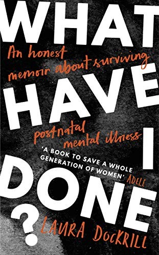 What Have I Done?: 2020’s must read memoir about ... by Dockrill, Laura Hardback