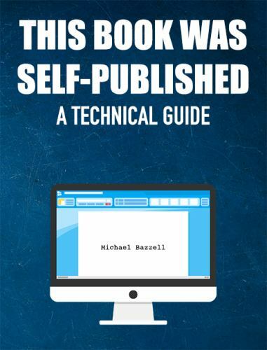 This Book Was Self-Published: A Technical Guide by Bazzell, Michael