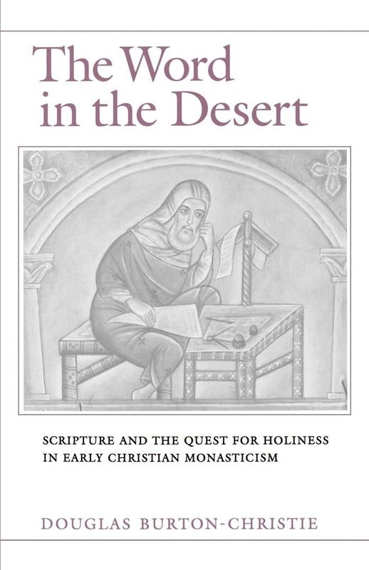 THE WORD IN THE DESERT: SCRIPTURE AND THE QUEST FOR HOLINESS IN EARLY CHRISTIAN