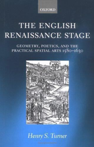 English Renaissance Stage : Geometry, Poetics, And the Practical Spatial Arts…