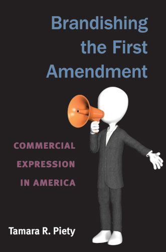 Brandishing the First Amendment: Commercial Expression in America by Piety, Tam