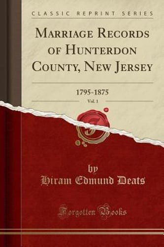 Marriage Records of Hunterdon County, New Jersey, Vol. 1: 1795-1875 (Classic