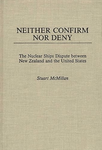 Neither Confirm Nor Deny: The Nuclear Ships Dispute Between New Zealand and the