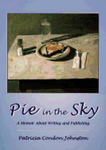 Pie in the Sky: A Memoir about Writing and Publishing by Johnston: Used