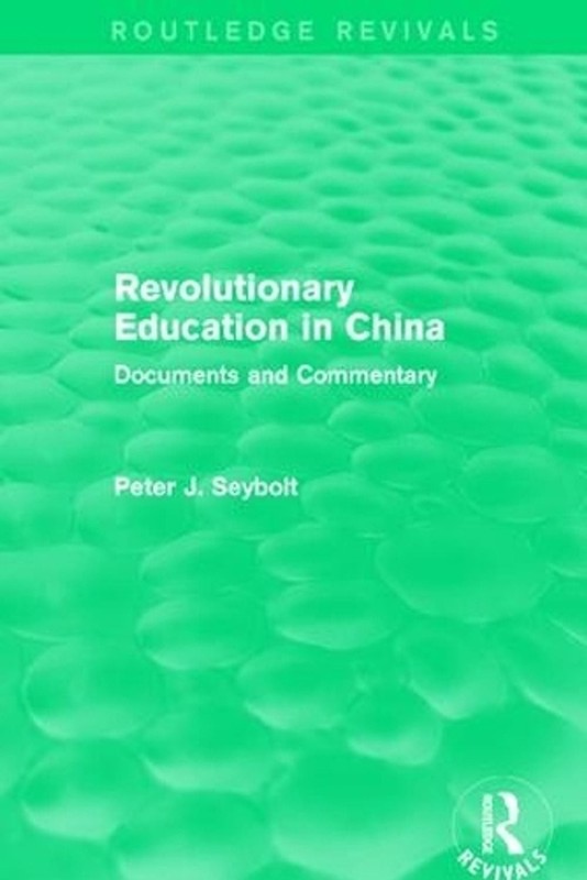Revolutionary Education in China: Documents and Commentary by Peter J. Seybolt (