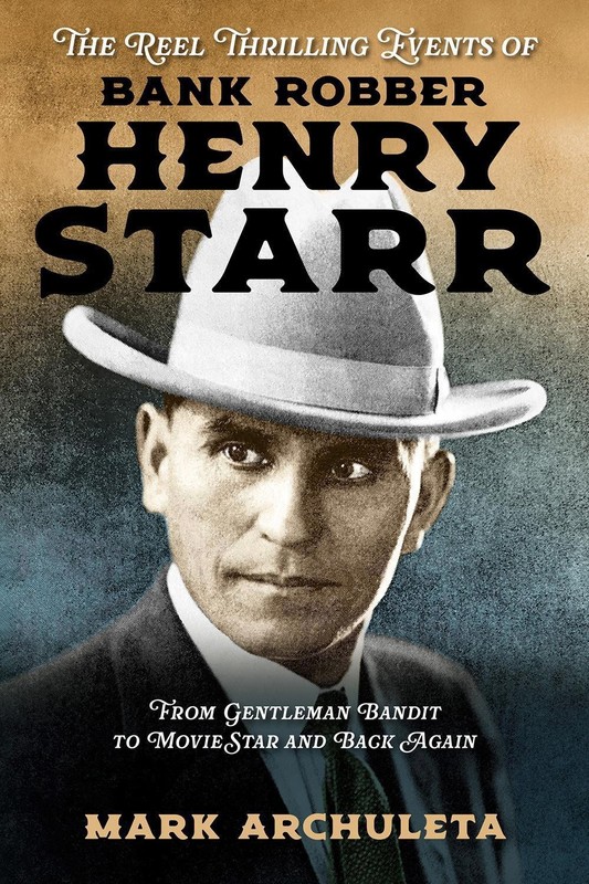 The Reel Thrilling Events of Bank Robber Henry Starr: From Gentleman Bandit to M