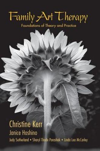 Family Art Therapy: Foundations of Theory and Practice by Christine Kerr: New