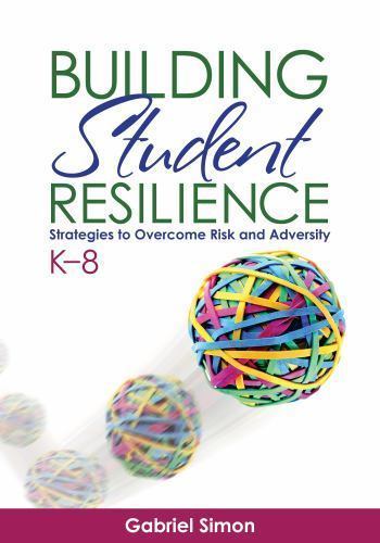 Building Student Resilience, K–8: Strategies to Overcome Risk and Adversity by