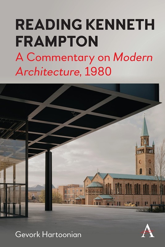 Reading Kenneth Frampton: A Commentary on ‘Modern Architecture’, 1980