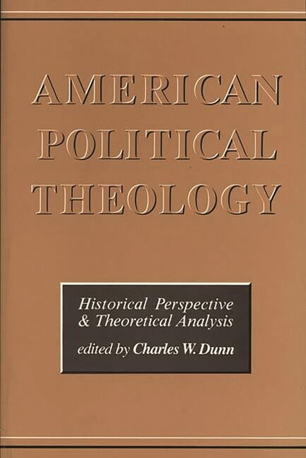 American Political Theology: Historical Perspective And Theoretical Analyis