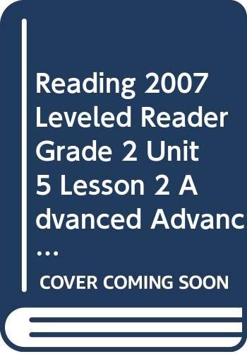 READING 2007 LEVELED READER GRADE 2 UNIT 5 LESSON 2 ADVANCED ADVANCED by Scott