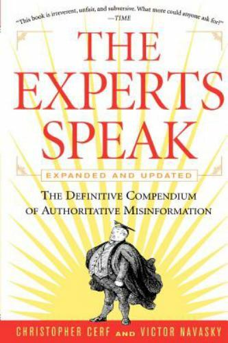 The Experts Speak : The Definitive Compendium of Authoritative Misinformation…