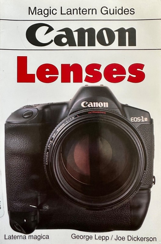Canon EOS Lenses (Magic Lantern Guides) Reference by George Lepp; Joe Dickerson