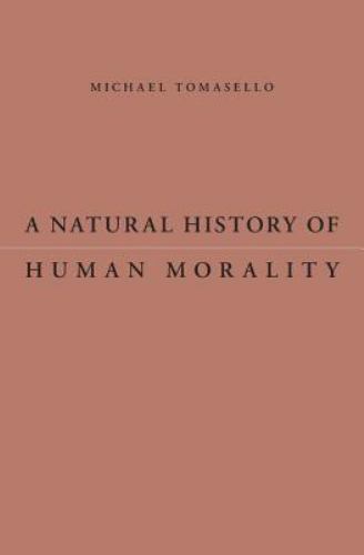 Natural History of Human Morality, Hardcover by Tomasello, Michael, Used Good…