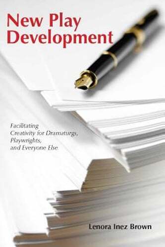New Play Development: Facilitating Creativity for Dramaturgs, Playwrights, and