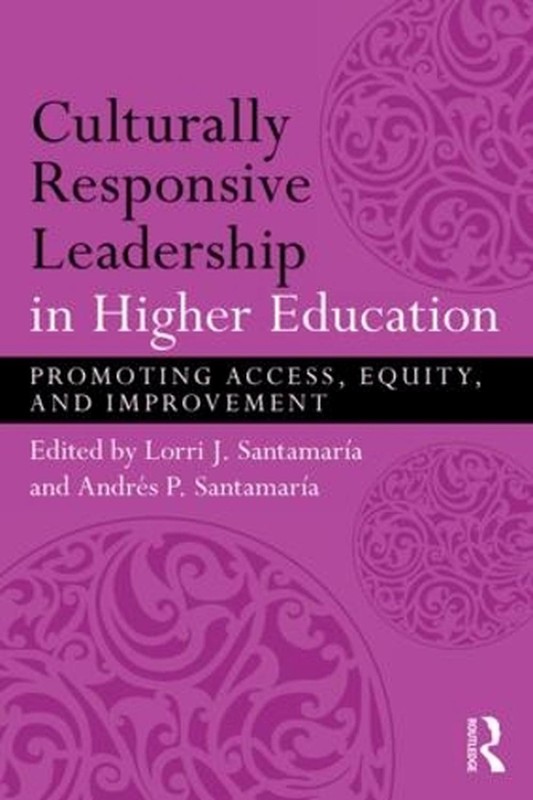 Culturally Responsive Leadership in Higher Education: Promoting Access, Equity,