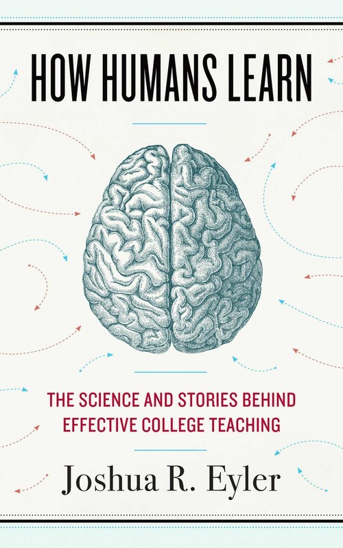 How Humans Learn: The Science and Stories behind Effective College Teaching ...