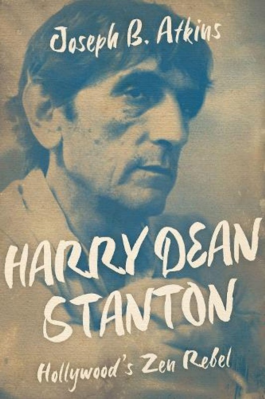 Harry Dean Stanton: Hollywood’s Zen Rebel by Joseph B. Atkins (English) Hardcove